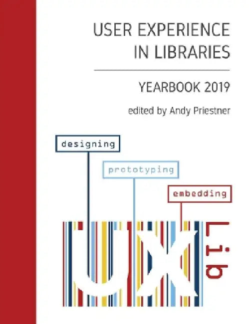 User Experience in Libraries Yearbook 2019: designing, prototyping, embedding by Andy Priestner
