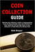 Coin Collection Guide: Starting Coin Collector's Guide to Understanding Coins, Finding Valuable Coins and Maintaining Their Value So You Can Add Them by Rick Brauer