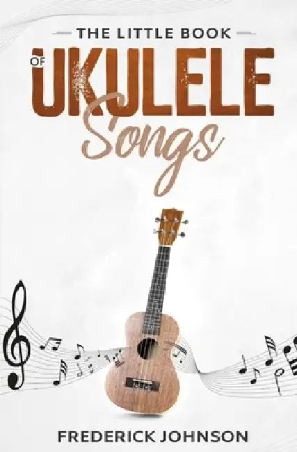 The Little Book of Ukulele Songs by Frederick Johnson