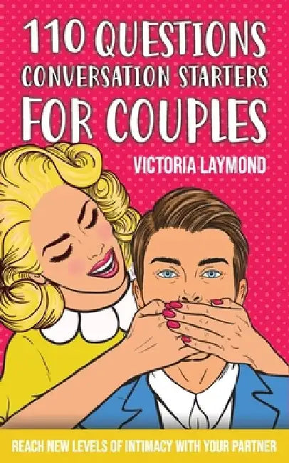 110 Questions Conversations Starters for Couples by Victoria Laymond