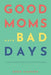 Good Moms Have Bad Days: Understanding Postpartum Mood Disorders by Simpson, Eren