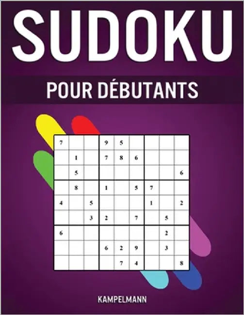 Sudoku pour Débutants: 400 Sudoku Très Faciles pour Débutants avec Solutions - Guide, Instructions et Pro Tips Comprises by Kampelmann