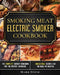 Smoking Meat: Electric Smoker Cookbook: The Complete Smoker Cookbook for the Perfect Barbecue. Irresistible Recipes for the Real Pit Master. by Mark Stone