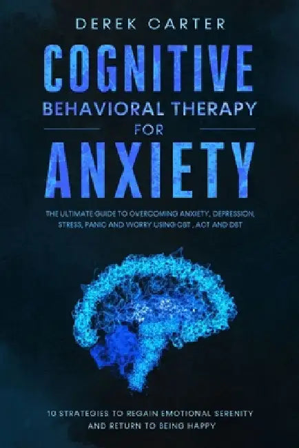 Cognitive Behavioral Therapy for Anxiety by Derek Carter