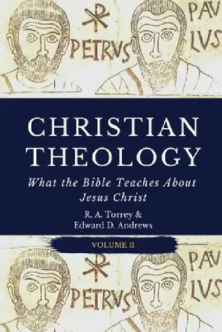 Christian Theology: What the Bible Teaches About Jesus Christ by Edward D. Andrews