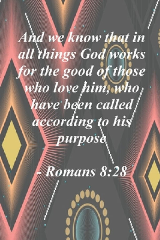And we know that in all things God works for the good of those who love him: Romans 8:28 by Willz Place