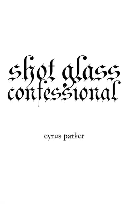 shot glass confessional by Parker, Cyrus
