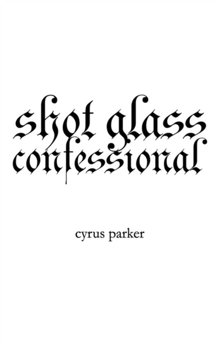 shot glass confessional by Parker, Cyrus