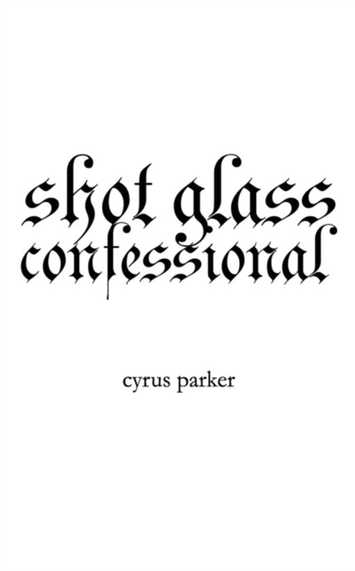 shot glass confessional by Parker, Cyrus