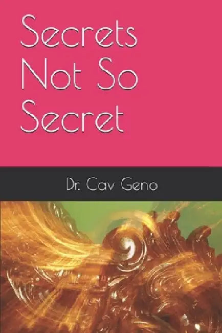 Secrets Not So Secret by C. Geno