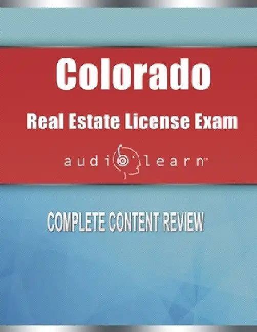 Colorado Real Estate License Exam AudioLearn: Complete Audio Review for the Real Estate License Examination in Colorado! by Audiolearn Content Team