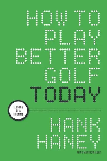 How to Play Better Golf Today: Lessons of a Lifetime by Matthew Rudy