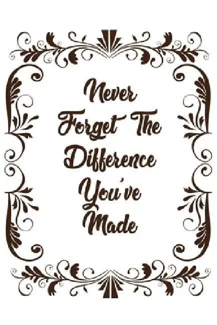 Never Forget The Difference You've Made: For That Special Positive Person by Enima Limited