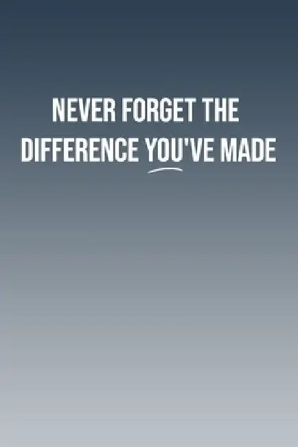 Never Forget The Difference You've Made: For That Special Positive Person by Enima Limited