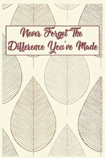 Never Forget The Difference You've Made: For That Special Positive Person by Enima Limited