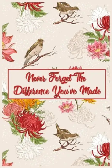 Never Forget The Difference You've Made: For That Special Positive Person by Enima Limited
