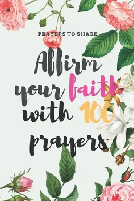 Affirm your faith with 100 prayers: prayers to share: prayer list - prayer - answered - 6*9 by Bestnote Quotes