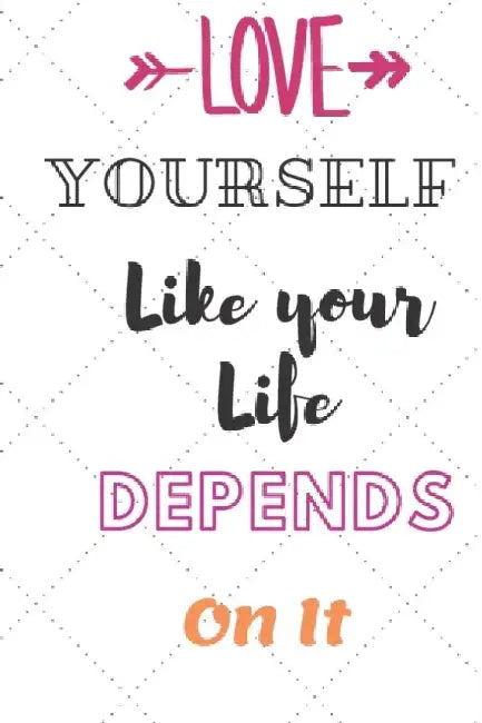 Love Yourself Like Your Life Depends On It: Love Yourself Like Your Life Depends On It best gift Bi 