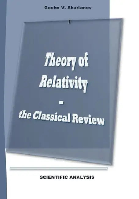 Theory of Relativity - the Classical Review: Breakthrough in the theory of Relativity by Gocho Vasilev Sharlanov