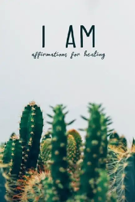 I Am: Affirmations For Healing by Holistic Health Essentials