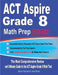 ACT Aspire Grade 8 Math Prep 2020-2021: The Most Comprehensive Review and Ultimate Guide to the ACT Aspire Math Test by Ava Ross