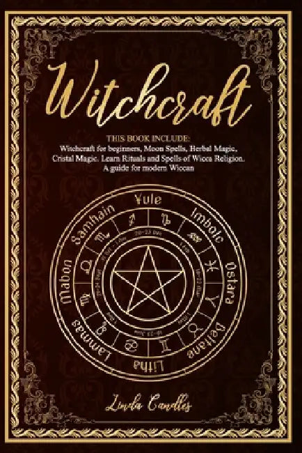 Witchcraft: This book include: Witchcraft for beginners, Moon Spells, Herbal Magic, Cristal Magic. Learn Rituals and Spells of Wic by Linda Candles