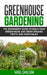 Greenhouse Gardening: The Beginner's Guide to Build Your Greenhouse and Grow Organic Fruits and Vegetables by Nigel Carlson