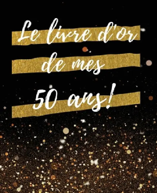 Le Livre d'or de mes 50 ans: Un Beau livre d'or pour de nombreuses occasions, Mariage, Anniversaire, Album photo 100 Pages Des Félicitations, Décor by Livre or Gold
