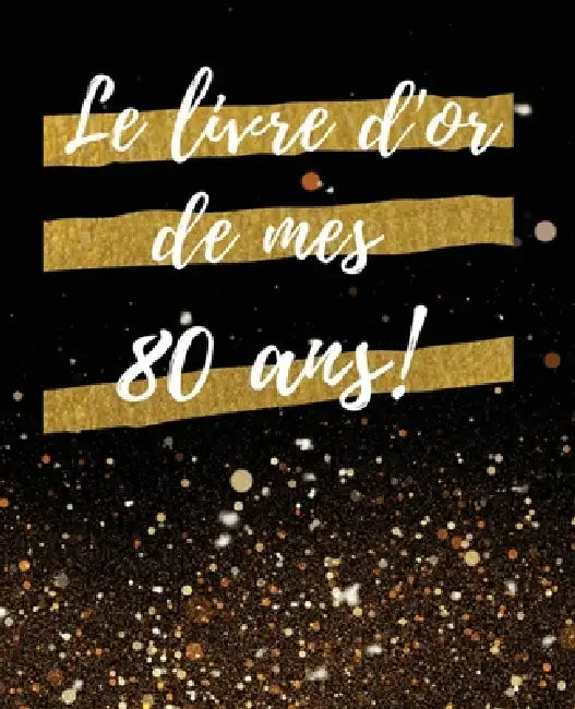 Le Livre d'or de mes 80 ans: Un Beau livre d'or pour de nombreuses occasions, Mariage, Anniversaire, Album photo 100 Pages Des Félicitations, Décor by Livre or Gold