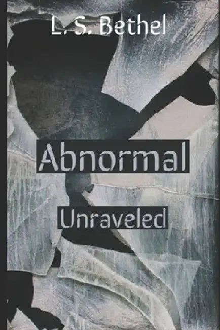 Abnormal: Unraveled by L. S. Bethel