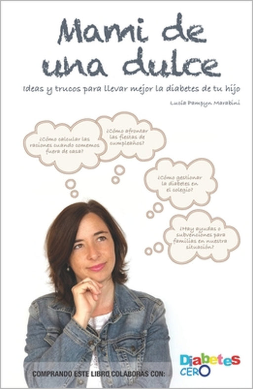 Mami de una dulce: Ideas y trucos para llevar mejor la diabetes de tu hijo by Lucia Pampyn Marabini