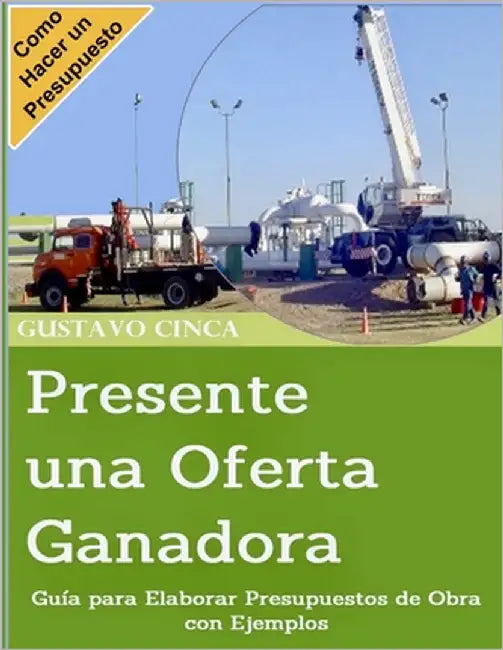 Presente una Oferta Ganadora: Guía para Elaborar Presupuestos de Obra con Ejemplos by Cinca, Gustavo