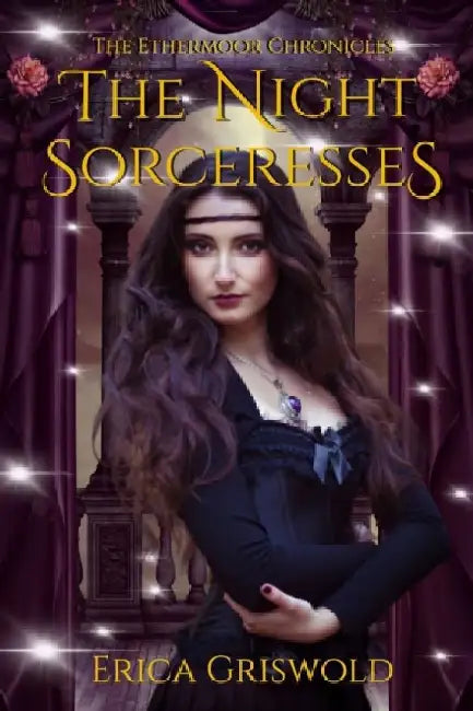 The Ethermoor Chronicles: The Night Sorceresses by Erica Kristin Griswold