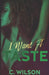 I Want a Taste by C. Wilson