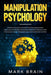 Manipulation Psychology: a Practical Guide to the Most Effective Manipulator's Tools such as Hy by Brain, Mark