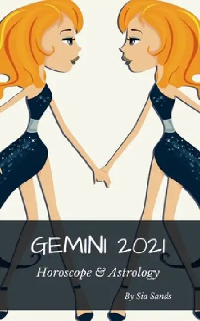 Gemini 2021 Horoscope & Astrology by Sia Sands