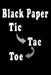 Black Paper Tic Toc Toe: 110 Game Sheets Over1000 Strategic and Thinking Creativity Game, For Kids and Adults 6"x 9" by Journal Game