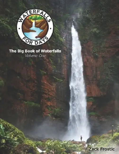 Waterfalls For Days: The Big Book of Waterfalls: Volume One by Zack Frostic