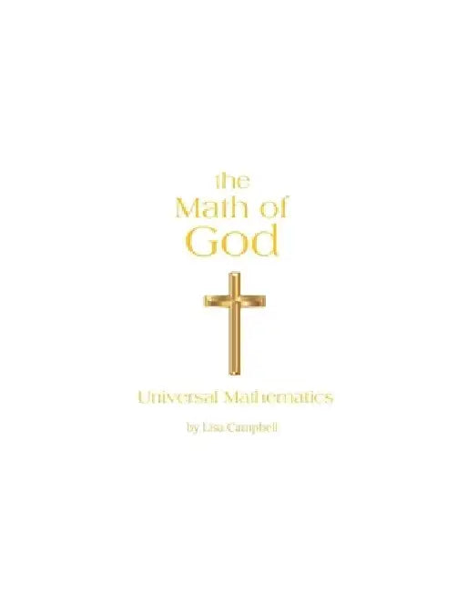 The Math of God: Universal Mathematics by Lisa Campbell