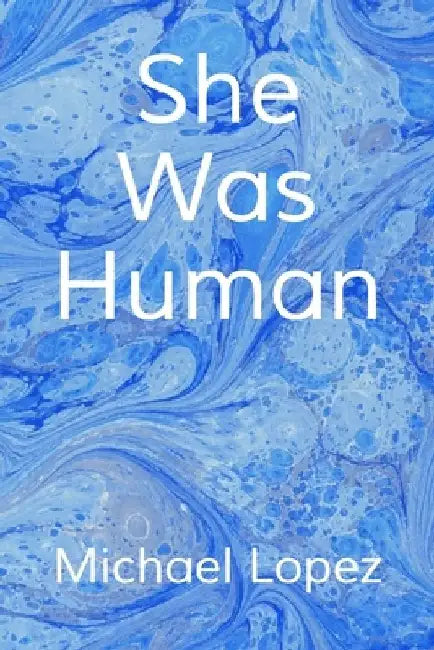 She Was Human by Michael Lopez