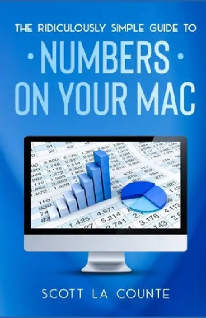 The Ridiculously Simple Guide To Numbers For Mac by Scott La Counte