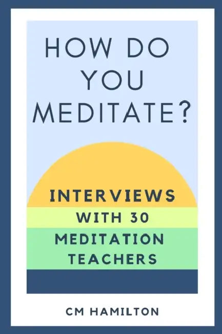 How Do You Meditate?: Interviews with 30 Meditation Teachers by Jean Contrucci