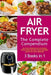 Air Fryer: The Complete Air Fryer CookBook. 3 books in 1: Air Fryer CookBook For Beginners, Keto Air Fryer CookBook, Instant Vort by Amy Vogel Fung
