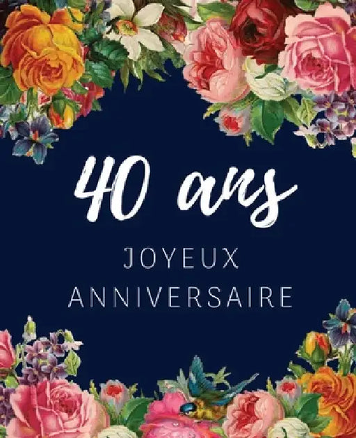 40 ans Joyeux Anniversaire: Livre d'Or 40 ans pour la fête d'anniversaire, Beau livre d'or à compléter de messages et remerciements 100 pages des by Anniversaire Floral Cadeaux