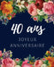 40 ans Joyeux Anniversaire: Livre d'Or 40 ans pour la fête d'anniversaire, Beau livre d'or à compléter de messages et remerciements 100 pages des by Anniversaire Floral Cadeaux