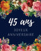 45 ans Joyeux Anniversaire: Livre d'Or 45 ans pour la fête d'anniversaire, Beau livre d'or à compléter de messages et remerciements 100 pages des by Anniversaire Floral Cadeaux