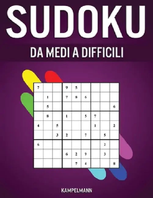 Sudoku da Medi a Difficili: 300 Sudoku da Medi a Difficili con Soluzioni by Kampelmann