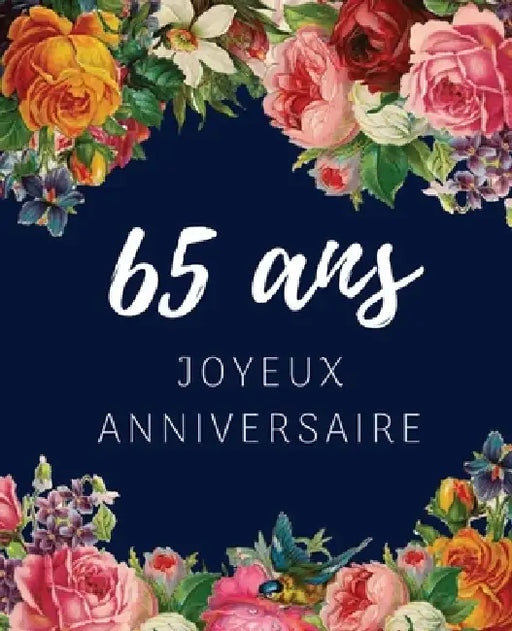 65 ans Joyeux Anniversaire: Livre d'Or 65 ans pour la fête d'anniversaire, Beau livre d'or à compléter de messages et remerciements 100 pages des by Anniversaire Floral Cadeaux