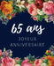 65 ans Joyeux Anniversaire: Livre d'Or 65 ans pour la fête d'anniversaire, Beau livre d'or à compléter de messages et remerciements 100 pages des by Anniversaire Floral Cadeaux