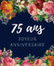75 ans Joyeux Anniversaire: Livre d'Or 75 ans pour la fête d'anniversaire, Beau livre d'or à compléter de messages et remerciements 100 pages des by Anniversaire Floral Cadeaux